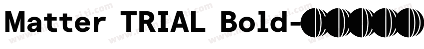 Matter TRIAL Bold字体转换